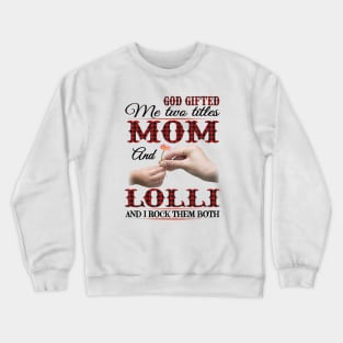 Vintage God Gifted Me Two Titles Mom And Lolli Wildflower Hands Flower Happy Mothers Day Crewneck Sweatshirt